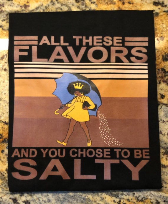 All These Flavors and You Choose to Be Salty Etsy