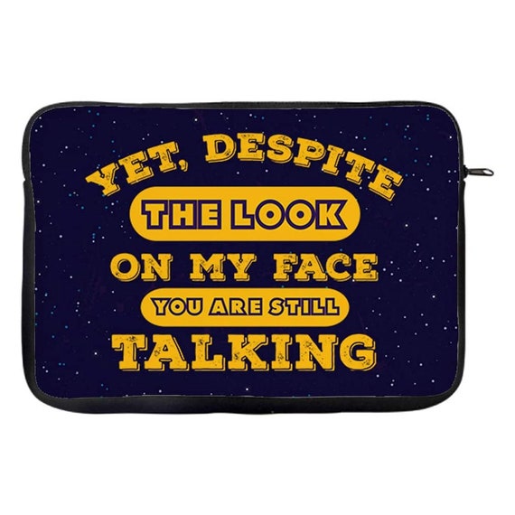 Yet Despite the Look on My Face You re Still Talking Birthday Funny Rude Funny Joke W 13 14 15 Laptop Sleeve Laptop Accessories Etsy Ireland