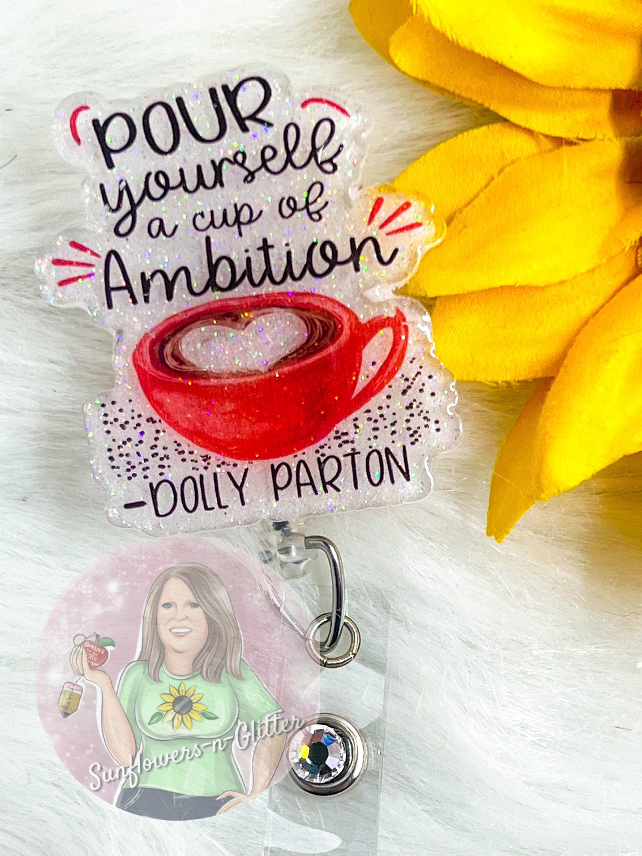 Pour Myself a Cup of Ambition-dolly Parton 9-5 Badge Reel-coffee Badge  Reel-teacher/educator/medical/nurse/secretary Badge Reel 
