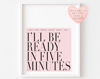 I'll Be Ready In Five Minutes Print, Bedroom Wall Art (Unframed)