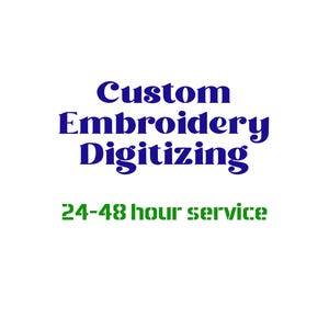 May include: Image featuring the text "Custom Embroidery Digitizing" in dark blue, with "24-48 hour service" in green text below. The background is white.