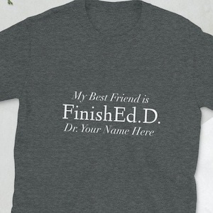Mein bester Freund ist Finish-EdD! Doktor der Bildung Personalisiertes Kurzärmel-Unisex-T-Shirt