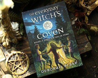 The Everyday Witch's Coven: Rituals and Magic for Two or More