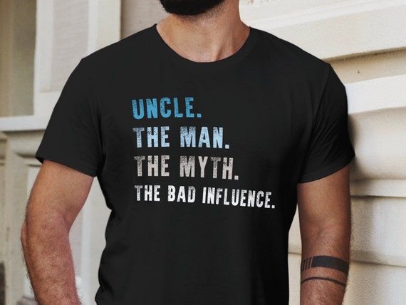 Uncle the Man the Myth the Bad Influence Shirt Uncle Shirt | Etsy
