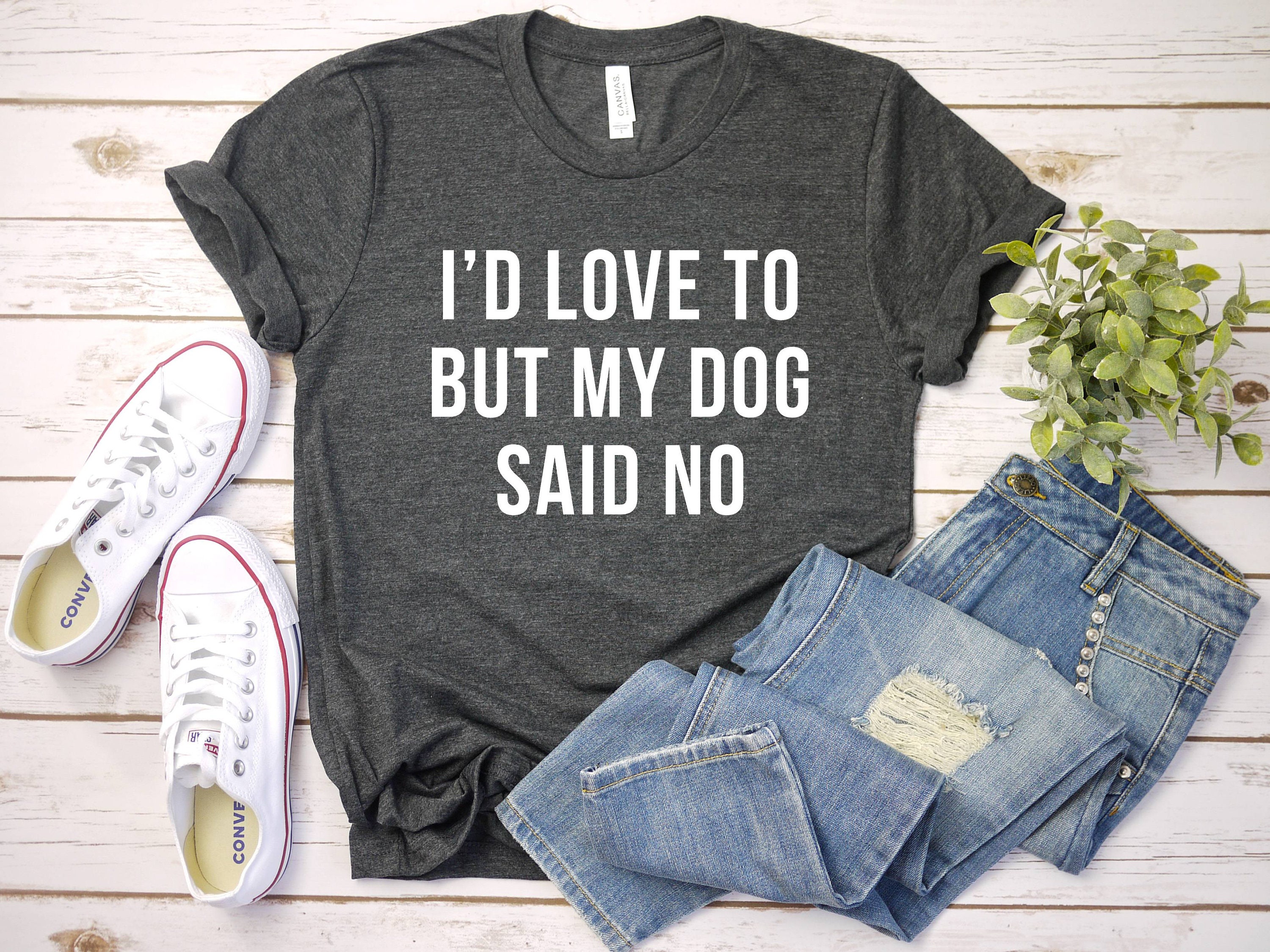 I'd Love to but My Dog Said No Shirt Funny Dog Tee Cute | Etsy