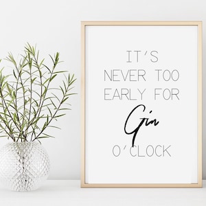May include: A white framed print with black text that reads "It's never too early for Gin o'clock".
