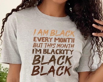I Am Black Every Month But This Month I&#39;m Blackity Shirt, Black Every Month Shirt, Black Lives Matter Shirt, Black Lives Matter