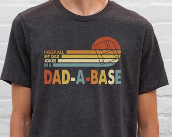 Funny Dad Shirt, Keep All My Dad Jokes In A Dad-a-base Shirt, Father's Day Gift, Dad Lokes Dadabase Sweatshirt, New Dad Tshirt, Gift for Dad