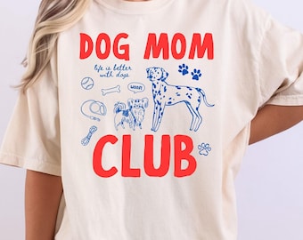 Dog Mom Club Comfort Colors Shirt, Dog Lover Gift, Life is Better With Dogs Shirt, Gift for Dog Mom, Funny Fur Mama Tee, Pet Owner Shirts