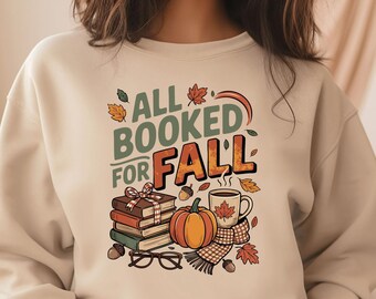 All Booked for Fall Sweatshirt, Cozy Autumn Crewneck, Reader Tee for Women, Pumpkin Season Shirt, Library Girl Gift
