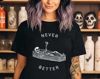 Never Better Shirt, Sarcastic Skeleton Coffin Halloween T-Shirt, Halloween Skeleton Shirt, Spooky Season Shirt, Halloween Sarcastic Tee,