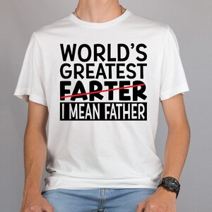 World's Greatest Farter I mean Father Shirt, Dad Shirt, Father's Day Gift, Funny Dad Shirt, Gifts for Dad, Sarcastic Dad Shirt, Dad T-Shirt