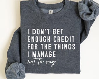I Don't Get Enough Credit Sweatshirt, Funny Sarcastic Crewneck for Women, Sassy Quote Shirt, Introvert Tee, Relatable Mom Top