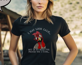 I May Look Calm But In My Head I've Pecked You 3 Times Shirt, Funny Humor Chicken T-Shirt, Sarcastic Shirts, Funny Rooster Shirt, Humor Tee