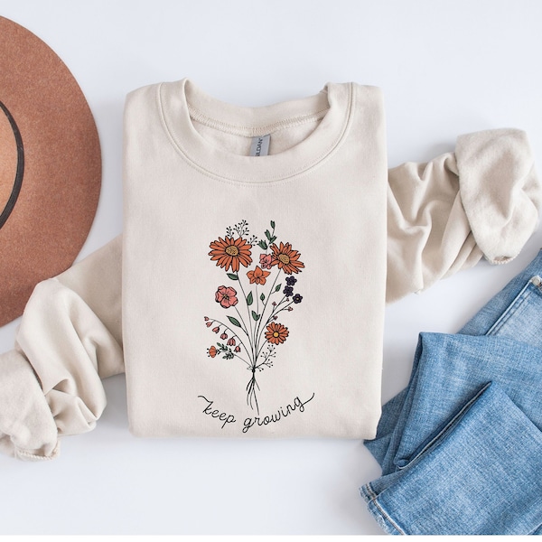 Keep Growing Sweatshirt, Women's Motivational Sweatshirt, Inspirational Sweatshirt, Positivity Shirt, Wildflower Sweatshirt, Mental Health