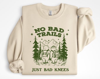 No Bad Trails Just Bad Knees Sweatshirt, Hiking Sweatshirt, Adventure Shirt, Camping Hoodie, Funny Hiking Shirt, Trekking Shirt, Camper Gift