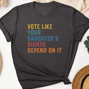 Vote Like Your Daughter’s Rights Depend On It Shirt, Feminist Shirt, Vote For Women's Rights, Reproductive Rights Shirt, Equality Sweatshirt