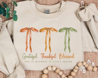 Christian Fall Sweatshirt, Grateful Thankful Blessed Shirt, Thanksgiving Sweatshirt, Coquette Fall Religious Gift, Thankful Shirt, Faith Tee