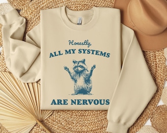 Honestly All My Systems Are Nervous Sweatshirt, Retro Raccoon Sweatshirt, Sarcastic Gifts, Funny Mental Health Shirt, Adult Meme Sweatshirt