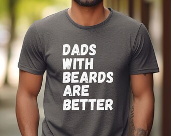 Funny Dad Shirt, Dads with Beards Are Better, Father's Day Gift, New Dad Apparel