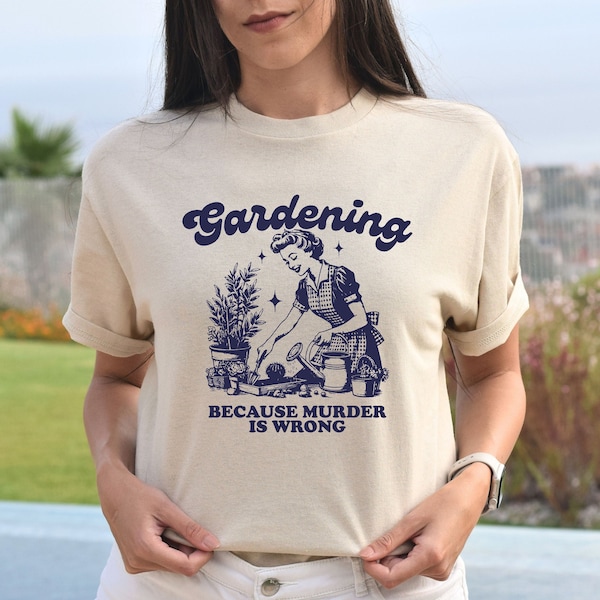 Gardening Because Murder Is Wrong Shirt, Vintage Gardening Tshirt, Plant Lady Shirt, Gardening Gift, Funny Garden Shirt, Plant Mom Shirt