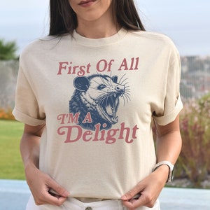 Funny Opossum Shirt, First Of All I&#39;m A Delight Shirt, Vintage Opossum Shirt, Sarcastic Sweatshirt, Funny Graphic Tee, Possum Lover Shirt