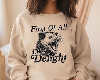 Funny Opossum Sweatshirt, First Of All I'm A Delight Sweatshirt, Vintage Opossum Shirt, Sarcastic Gifts, Possum Lover Sweatshirt, Funny Tee
