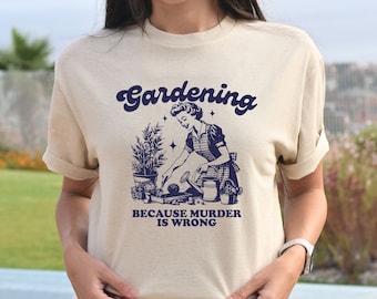 Gardening Because Murder Is Wrong Shirt, Vintage Gardening Tshirt, Plant Lady Shirt, Gardening Gift, Funny Garden Shirt, Plant Mom Shirt