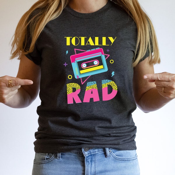 Totally Rad Shirt, 1980s Retro Shirt, 1990s Retro Design Shirt, Retro Gift for Retro Lover, Retro Birthday Shirt, 80's Theme Party Shirt