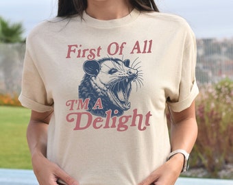 Funny Opossum Shirt, First Of All I'm A Delight Shirt, Vintage Opossum Shirt, Sarcastic Sweatshirt, Funny Graphic Tee, Possum Lover Shirt