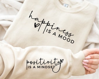 Happiness Is A Mood Positivity is A Mindset Sweatshirt With Wrist Design, Positive Affirmation Hoodie With Sleeve Printed, Positive Hoodie