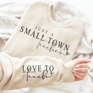 Just A Small Town Teacher Love to Teach Sweatshirt, Teacher Shirt, School Teacher Sweatshirt, Back to School Shirt, Teacher Life Crewneck
