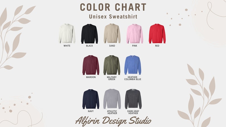 May include: Color chart of unisex sweatshirts in various colors: white, black, sand, pink, red, maroon, military green, heather columbia blue, navy, athletic heather, and dark gray heather. The text "Alfirin Design Studio" is at the bottom.