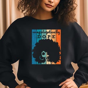 Unapologetically Dope Sweatshirt, Black Women Shirt, African American Sweatshirt, Black History Gifts, Afro Girl Shirts, Melanin Sweatshirt
