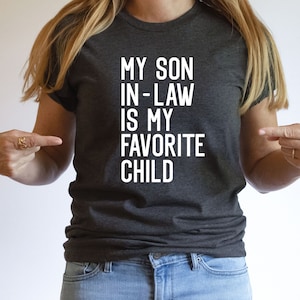 My Son In Law Is My Favorite Child Shirt, Funny Mother in Law Shirt, Son In Law Shirt, Father In Law Gift, Favorite Son In Law Shirt