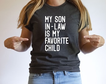 My Son In Law Is My Favorite Child Shirt, Funny Mother in Law Shirt, Son In Law Shirt, Father In Law Gift, Favorite Son In Law Shirt