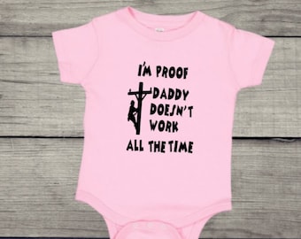Lineman Baby, I&#39;m Proof Daddy Doesn&#39;t Work All The Time, one piece infant bodysuit, Lineman&#39;s baby humor.