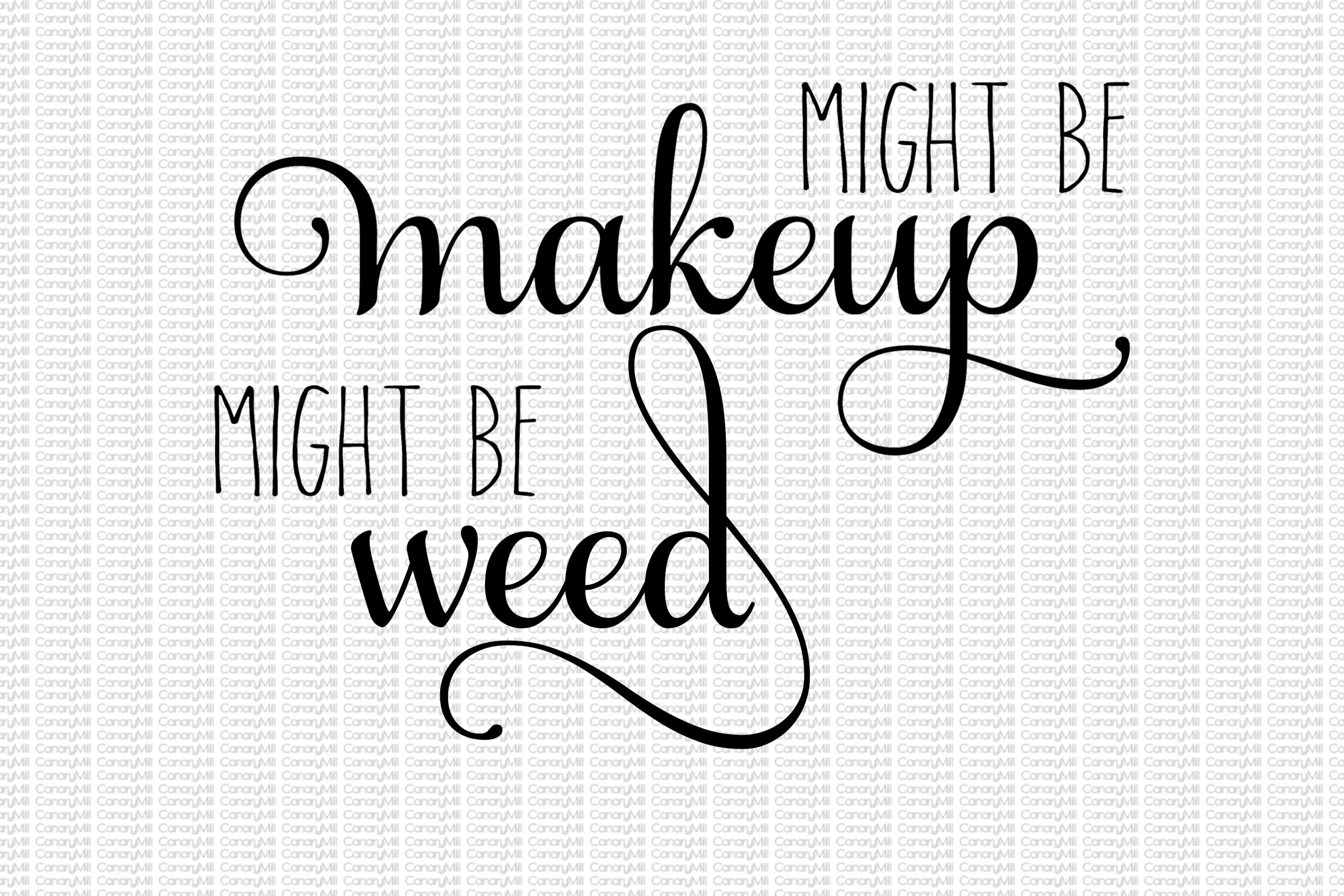 Might Be Makeup Might Be Weed Cut File Svg Png Jpg Etsy Might Be Makeup Might Be Weed Cut File Svg Png Jpg Etsy
