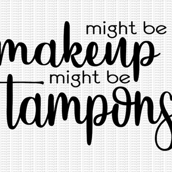 Might Be Makeup, Might Be Tampons, Cut File, SVG, PNG, JPG, Makeup Bag, Funny Gift, Makeup Lover, Best Friend Gift, Birthday Gift, Gag Gift