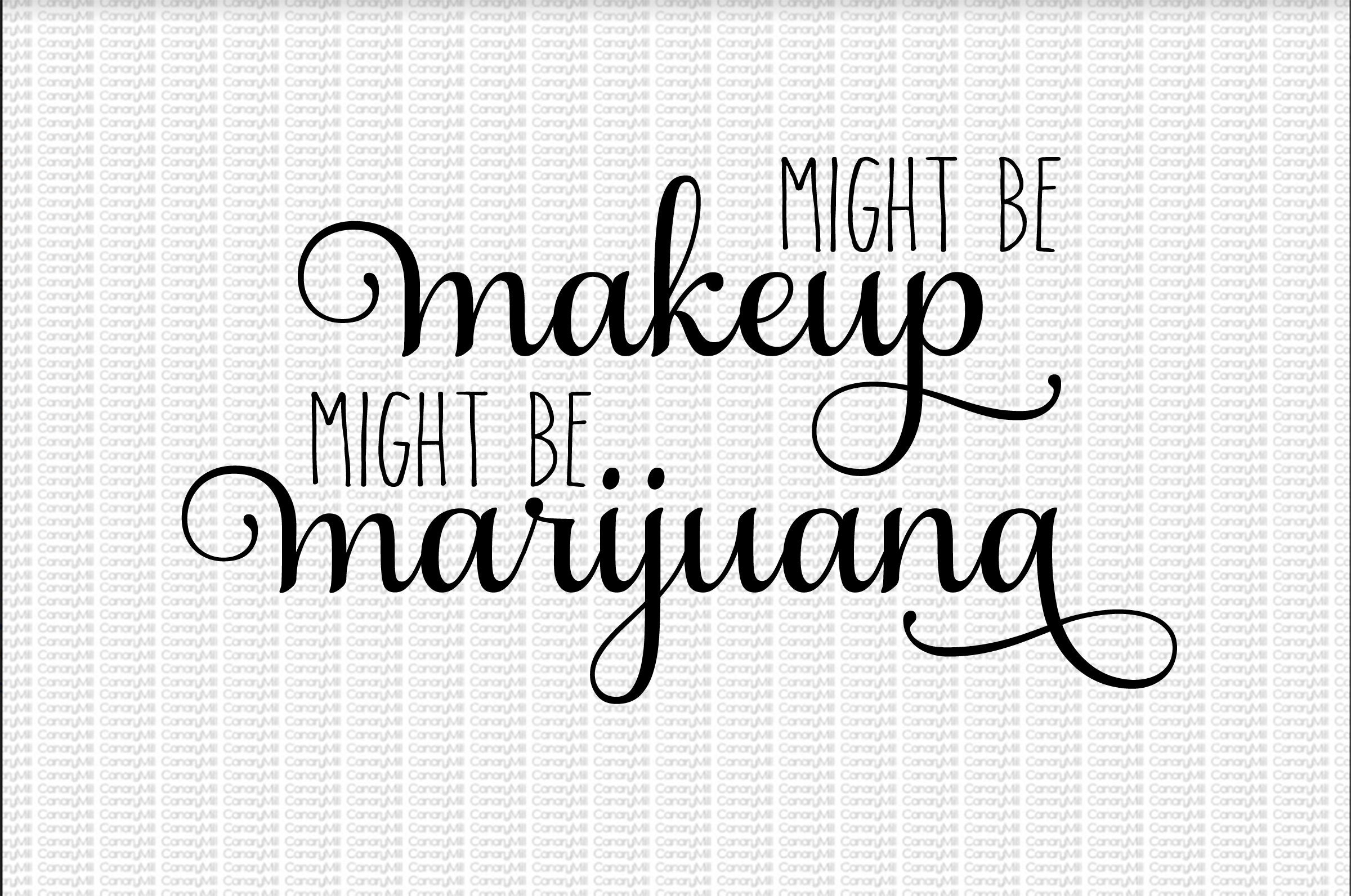 Might Be Makeup Might Be Marijuana Svg Png Jpg Cut File Etsy