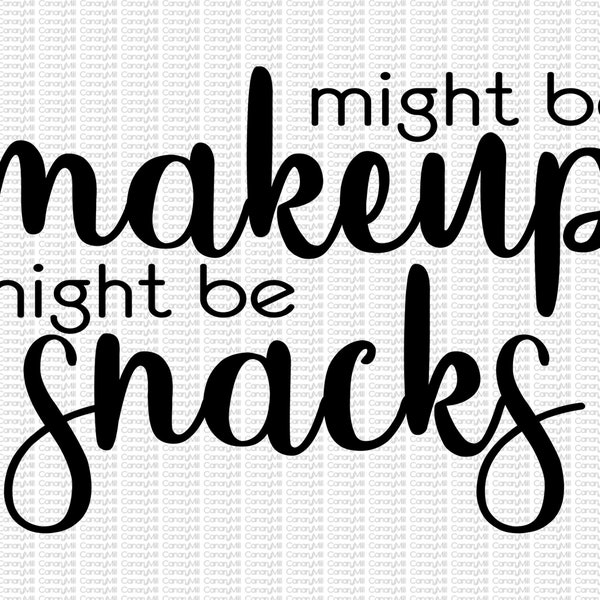 Might Be Makeup, Might Be Snacks, Cut File, SVG, PNG, JPG, Makeup Bag, Foodie Gift, Food Lover, Best Friend Gift, Birthday Gift, Gag Gift