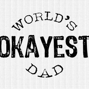 World&#39;s Okayest Dad, Cut File, Gift for Men, Gift for Dad, Father&#39;s Day Gift, Digital File, Prank Gag Gift