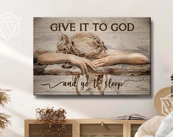 Give It To God And Go To Sleep Jesus Canvas Prints, God Wall Art, Gift For Christian, Bedroom Decor, Religious Home Decor