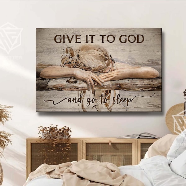 Give It To God And Go To Sleep Jesus Canvas Prints, God Wall Art, Gift For Christian, Bedroom Decor, Religious Home Decor
