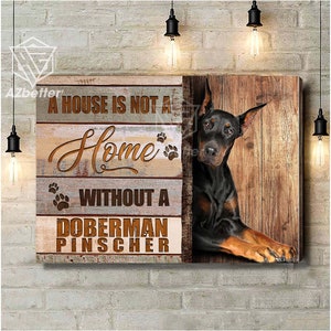 Doberman Wall Art House Is Not A Home Without Doberman, Dog Home Decor Canvas, Doberman Lover Gift, Doberman Pincher Canvas
