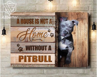 Pit bull Wall Art Home Is Not House Without A Pit bull, Pitbull Gift, Pit bull Decor, Home Decor Canvas, Pit bull lover Gift, Pitbull decor