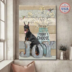 Doberman Wall Art Today I Choose Joy, Dog Home Decor Canvas, Doberman Lover Gift, Doberman Pincher Canvas