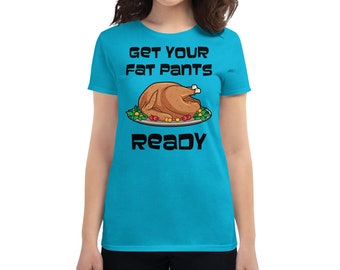 Get Your Fat Pants Ready Funny Turkey Thanksgiving Day Gift Design Women's Tee Shirt