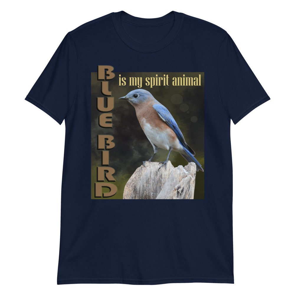 Bluebird is My Spirit Animal, Bluebird Shirt, Bluebird Tshirt