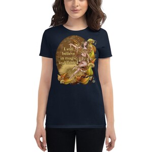 I Still Believe In Magic and Fairies Fantasy Design Women&#39;s Tee Shirt